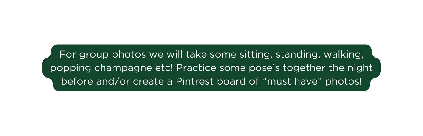 For group photos we will take some sitting standing walking popping champagne etc Practice some pose s together the night before and or create a Pintrest board of must have photos